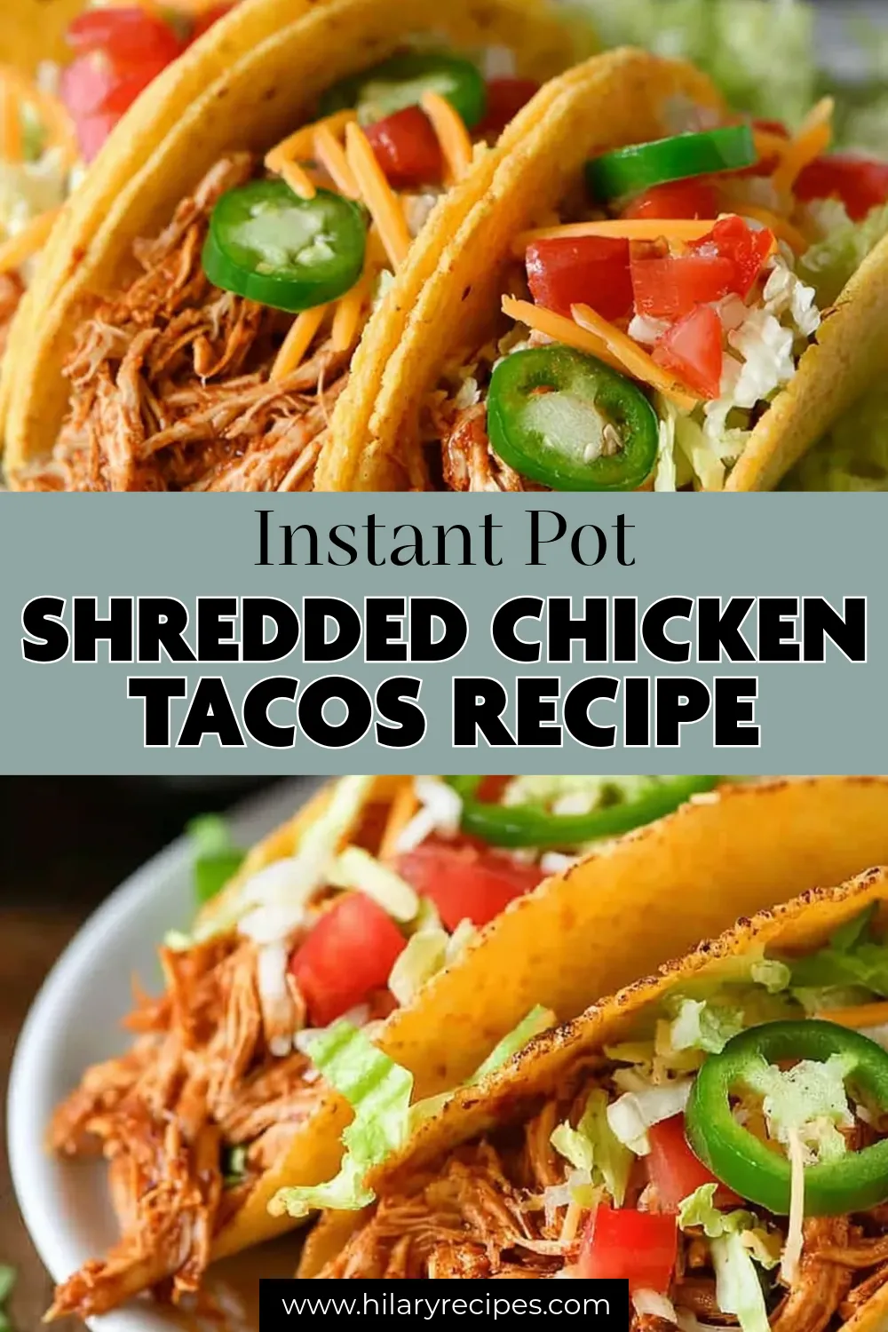 Instant Pot Shredded Chicken Tacos Pin A Pinterest pin for an "Instant Pot Shredded Chicken Tacos Recipe," showing two images of crispy hard-shell tacos filled with juicy shredded chicken, lettuce, tomatoes, cheese, and fresh jalapeños.