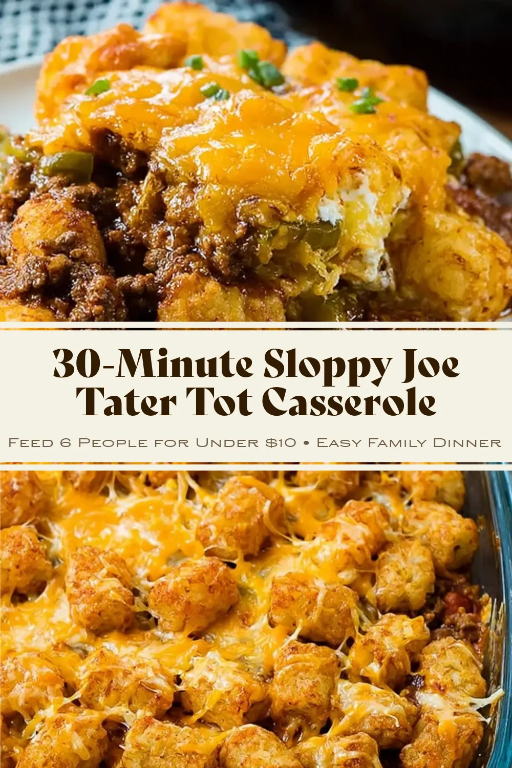 A vertical collage featuring a close-up serving and a full baking dish of Cheesy Tater Tot Sloppy Joe Skillet, with text overlay reading "30-Minute Sloppy Joe Tater Tot Casserole: Feed 6 People For Under $10."