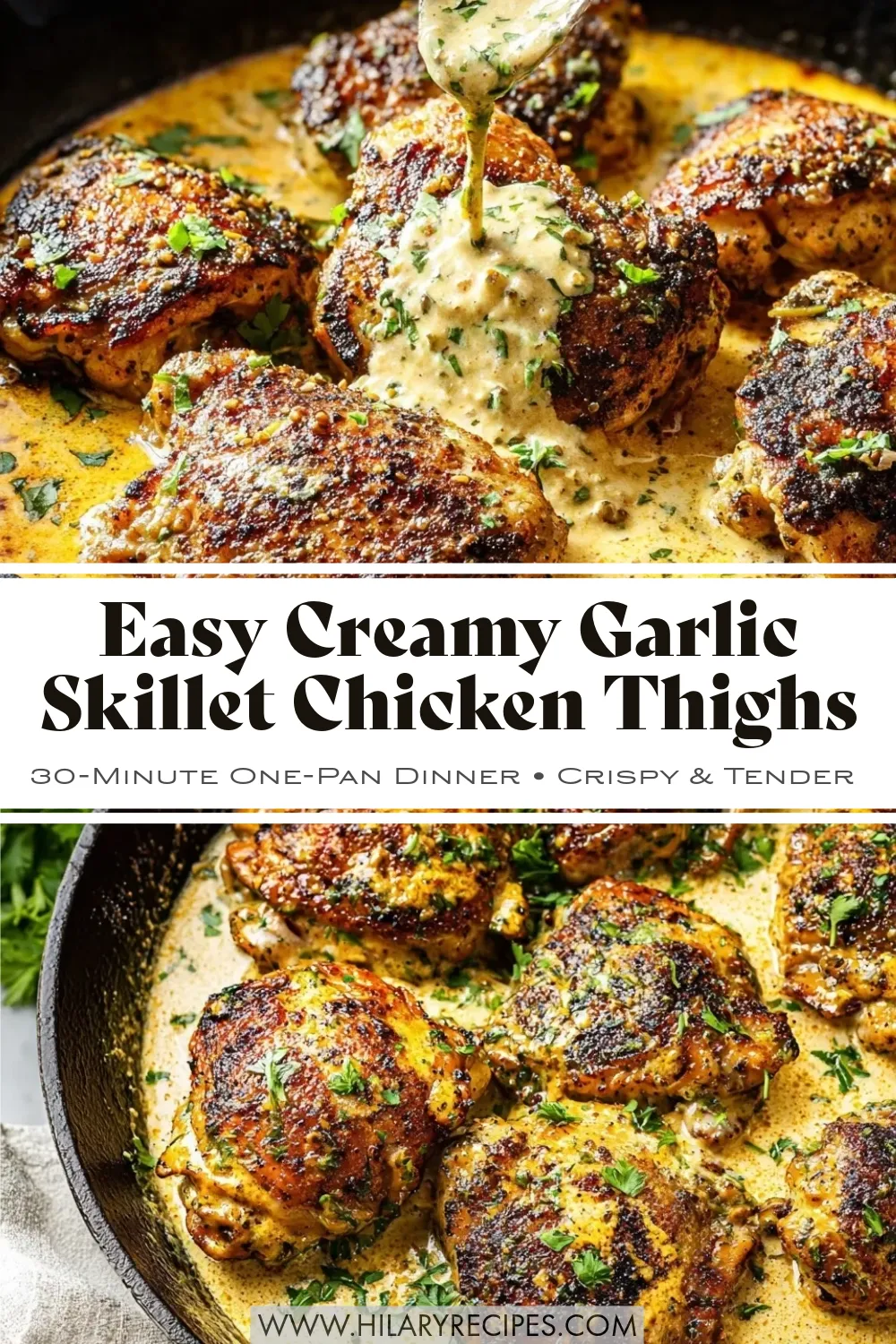 Creamy Skillet Chicken Thighs pin A Pinterest graphic featuring golden-brown pan-seared chicken thighs in a creamy garlic sauce. The top image shows sauce being spooned over crispy skin, while the bottom displays the full cast iron skillet garnished with parsley. Text reads: "Easy Creamy Garlic Skillet Chicken Thighs - 30-Minute One-Pan Dinner."