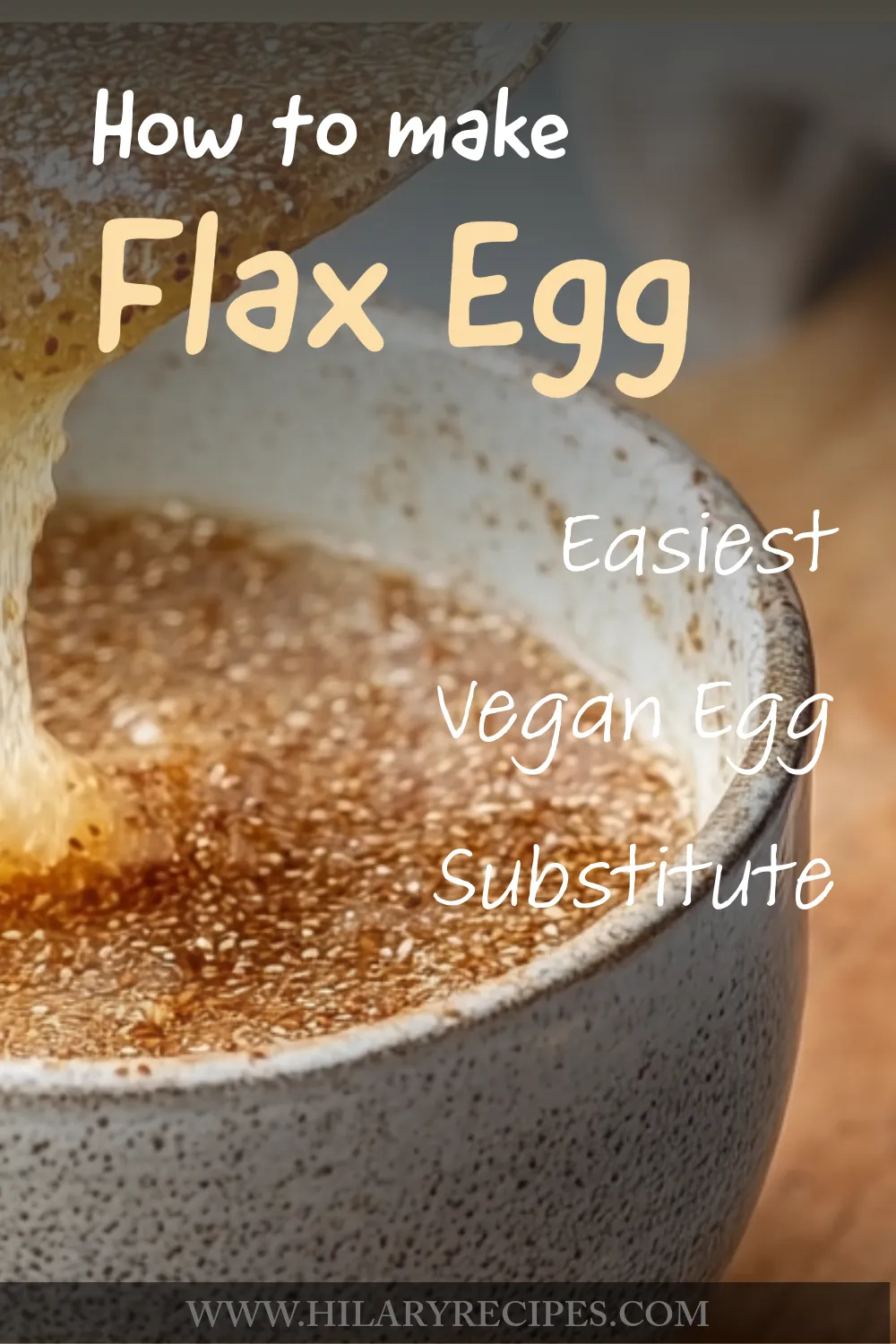 A close-up of a flax egg being poured into a small ceramic bowl, showing its thick, gel-like texture. Text overlay reads: "How to make Flax Egg, Easiest Vegan Egg Substitute."