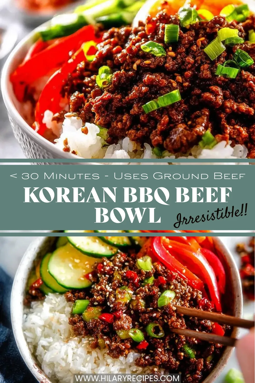 Korean BBQ Beef Bowl pin A vertical Pinterest graphic collage for a Korean BBQ Beef Bowl recipe. The top image shows a close-up of saucy ground beef garnished with green onions and red peppers over rice. The central text overlay on a sage green background reads: '< 30 MINUTES - USES GROUND BEEF KOREAN BBQ BEEF BOWL Irresistible!!'. The bottom image shows a top-down view of the bowl with sliced cucumbers and wooden chopsticks lifting a bite of beef