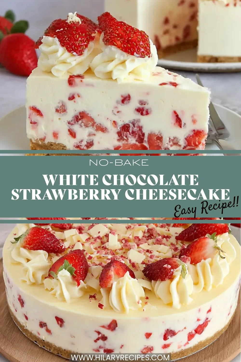 White Chocolate Strawberry Cheesecake pin A Pinterest-style collage image featuring a close-up slice of no-bake white chocolate strawberry cheesecake showing the creamy filling studded with fresh strawberry chunks, and a view of the whole cheesecake decorated with whipped cream rosettes, white chocolate shavings, and fresh berries.